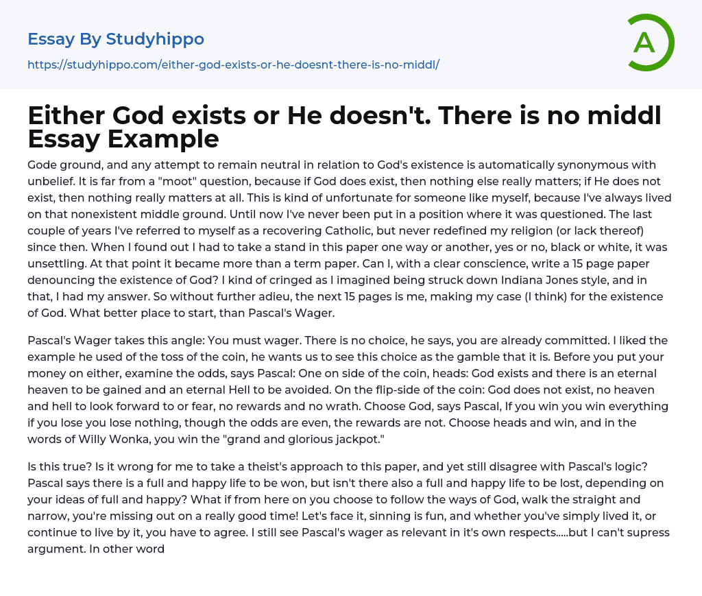 Either God exists or He doesn’t. There is no middl Essay Example