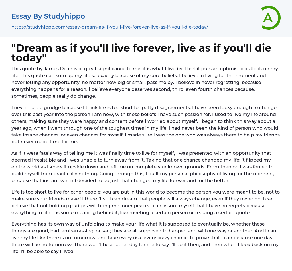 “Dream as if you’ll live forever, live as if you’ll die today” Essay Example