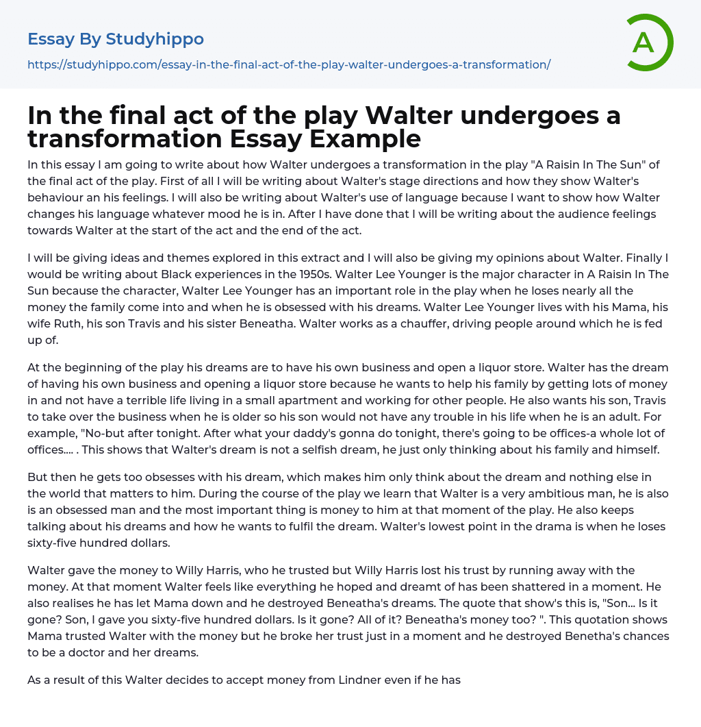 In the final act of the play Walter undergoes a transformation Essay Example