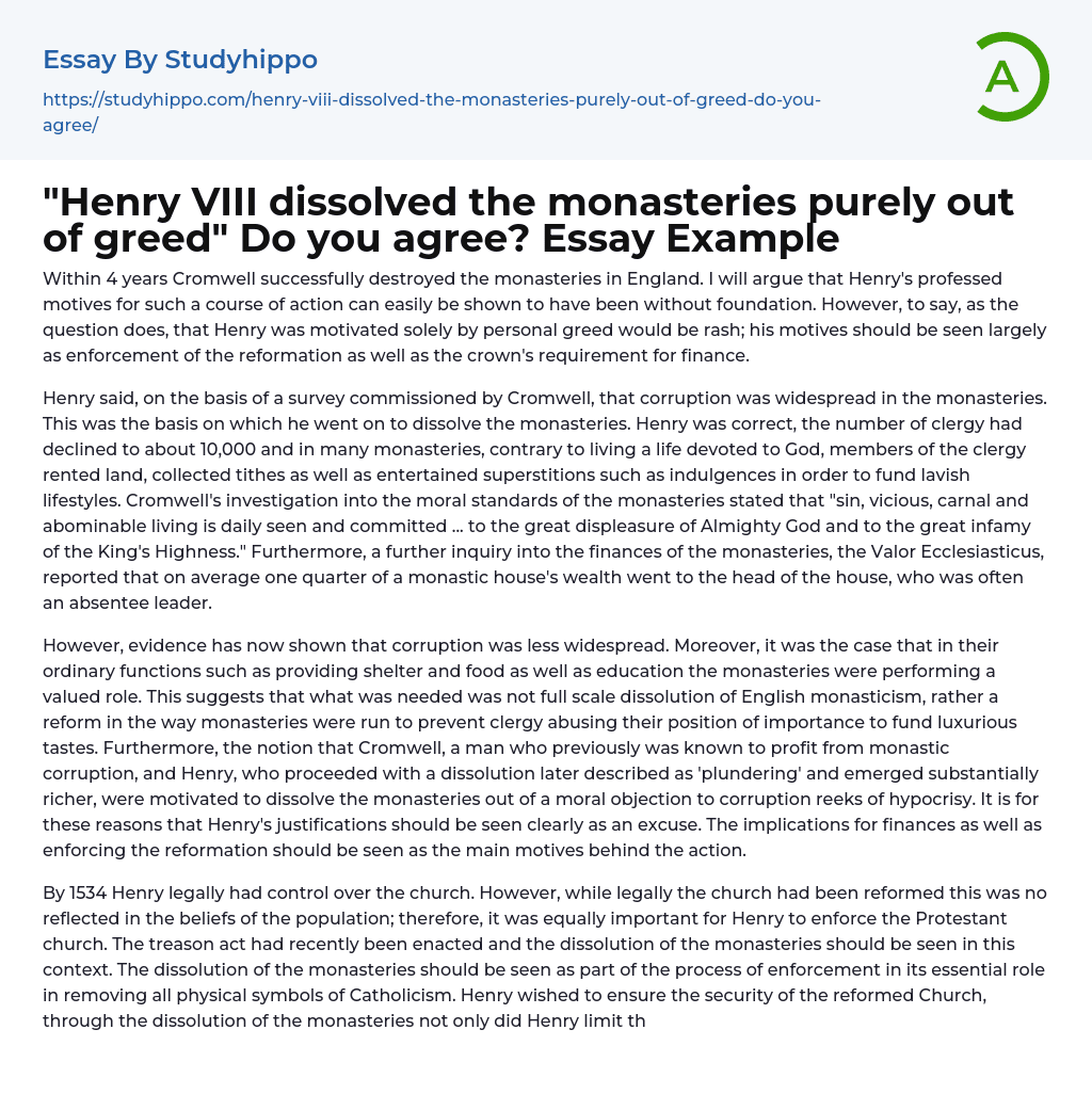 “Henry VIII dissolved the monasteries purely out of greed” Do you agree? Essay Example