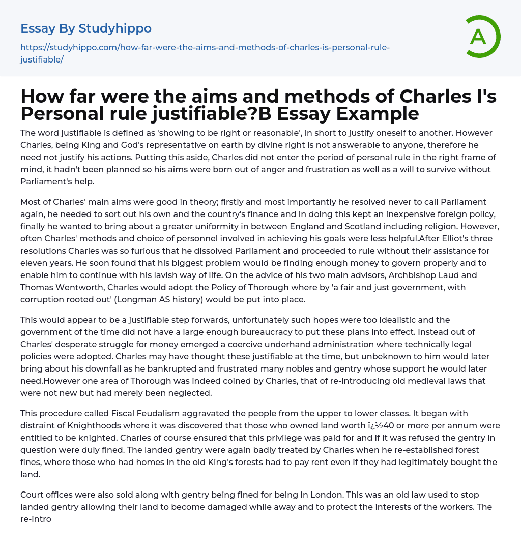 How far were the aims and methods of Charles I’s Personal rule justifiable??  Essay Example