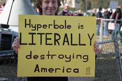 Hyperbole is an exaggeration for effect.