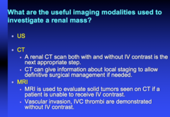 what type of CT should you get to investigate a renal mass? what type of info can this give you?  when do you do an MRI?